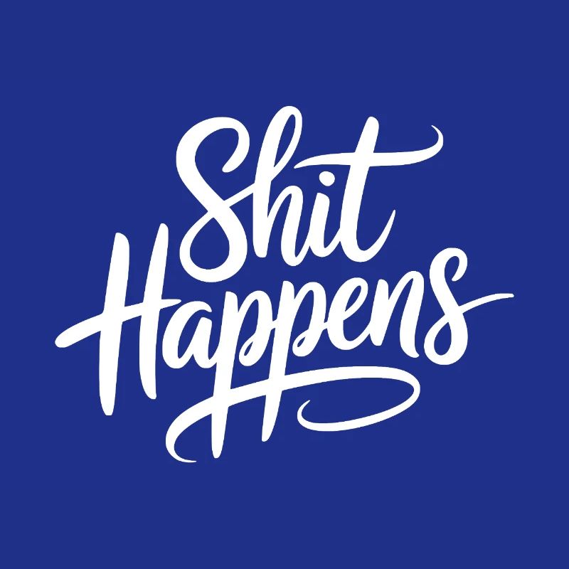Shit Happens Statement