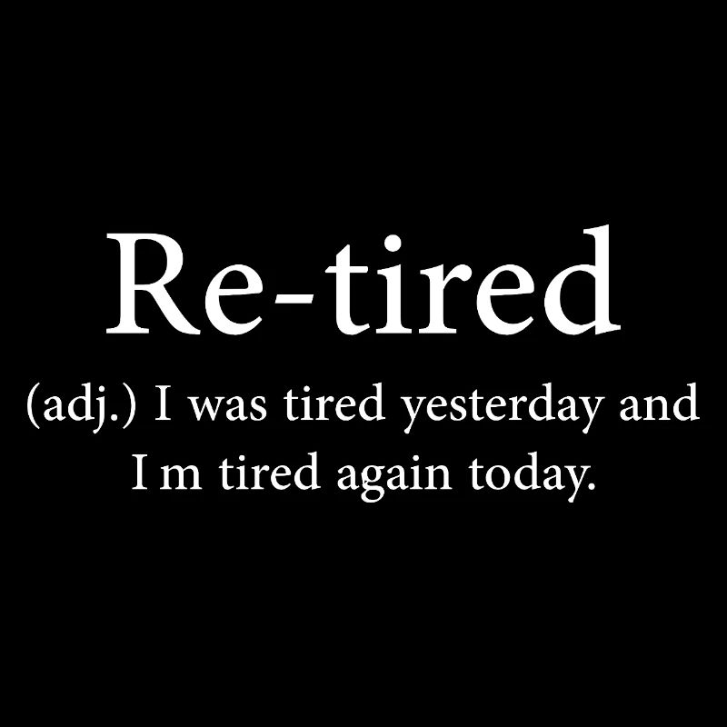 Re-tired: Tired Yesterday, Tired Today