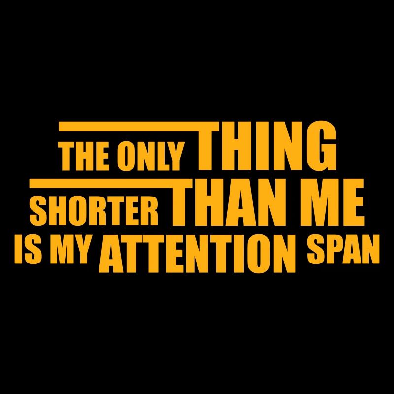 La seule chose plus petite que moi, c’est mon attention