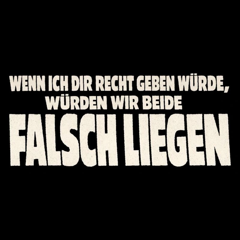 Wenn ich dir Recht geben würde