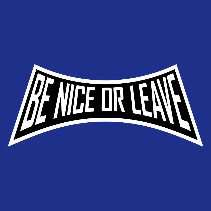 Be Nice Or Leave Funny Statement Attitude Saying
