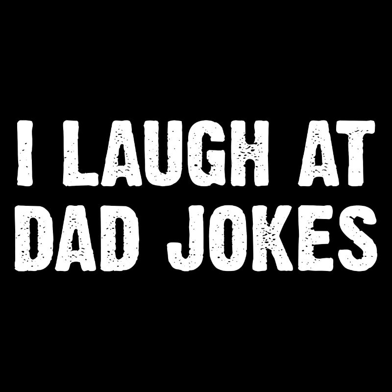 I Laugh At Dad Jokes