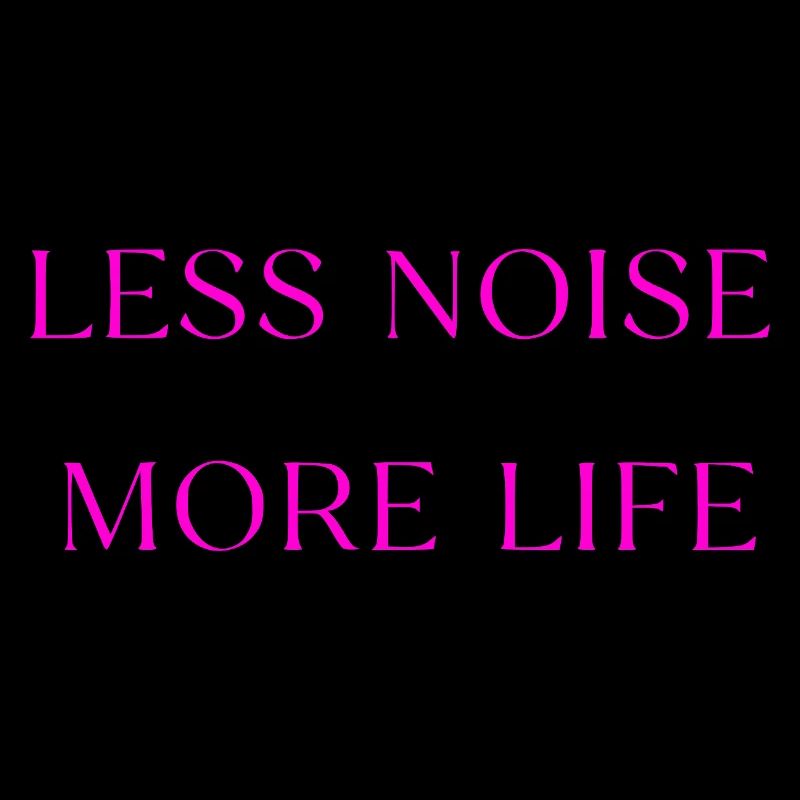 Less Noise More Life Spruch
