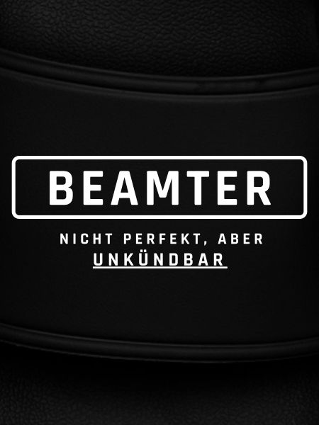 Beamter! Unkündbare Perfektion