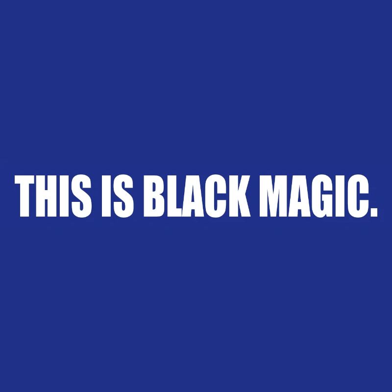 this is black magic