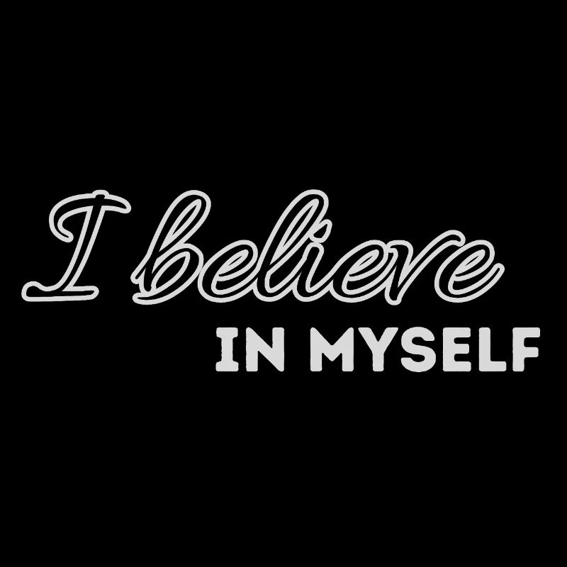 I believe in myself
