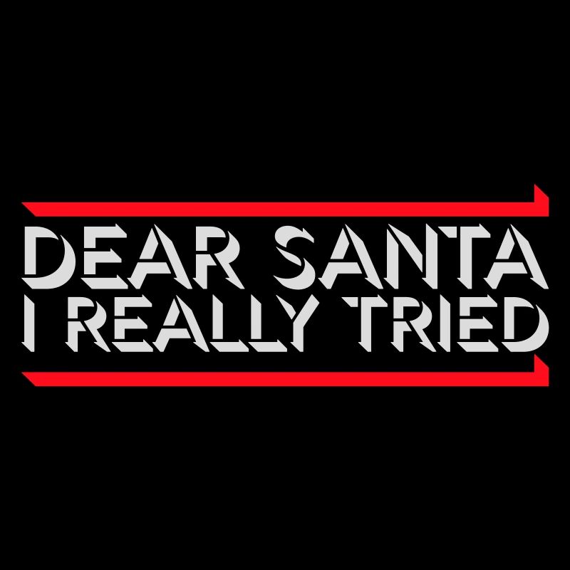 Dear Santa I Really Tried Christmas Humor Funny