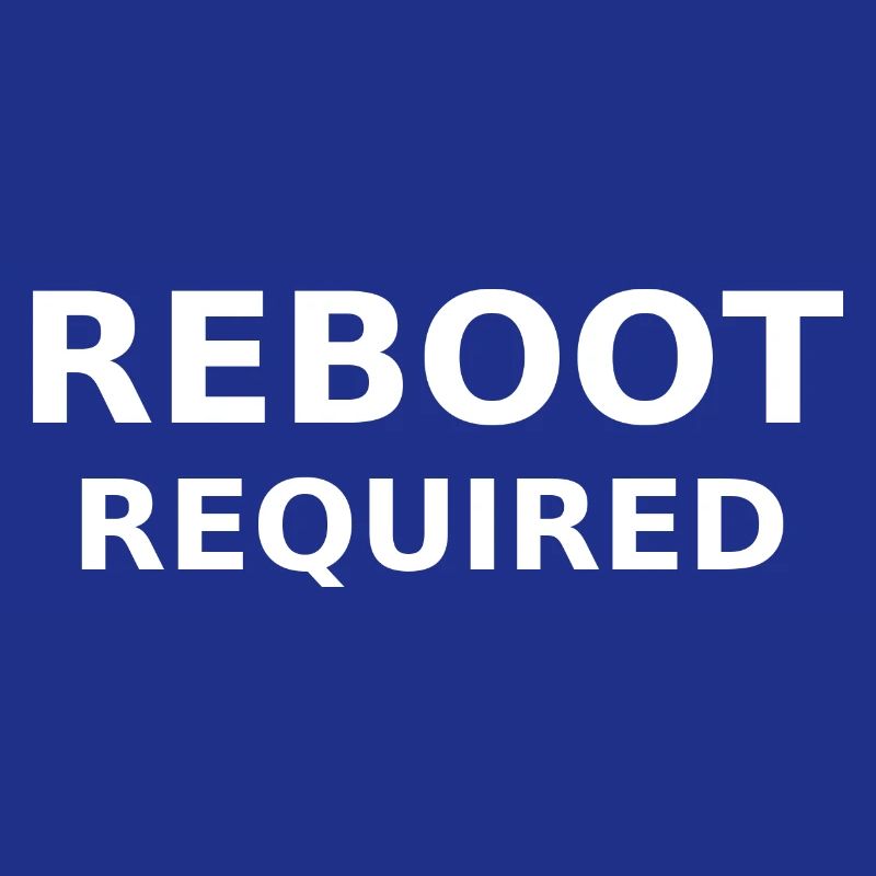 REBOOT REQUIRED