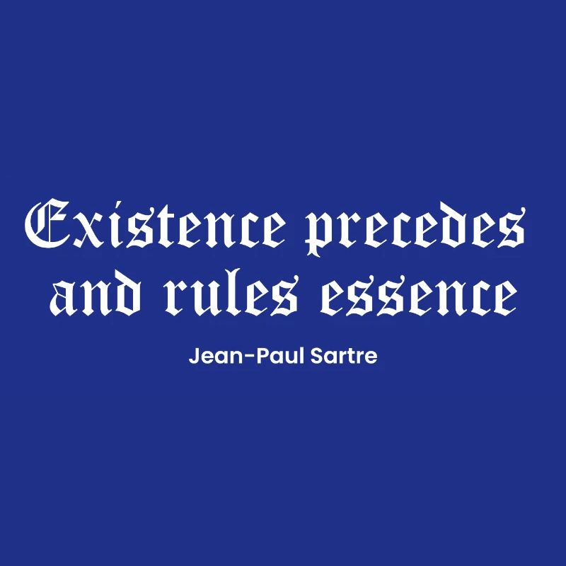 Die Existenz geht der Essenz voraus, Sartre Zitat