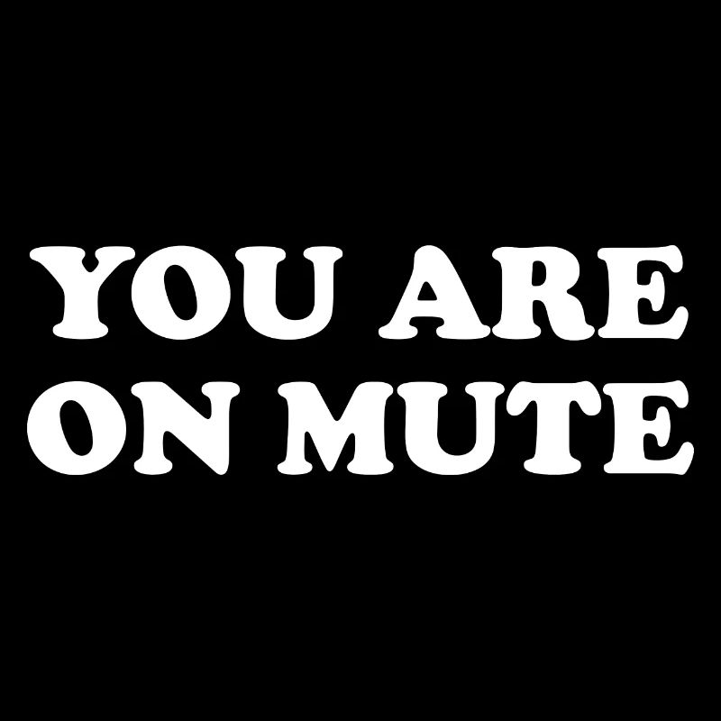 You Are On Mute