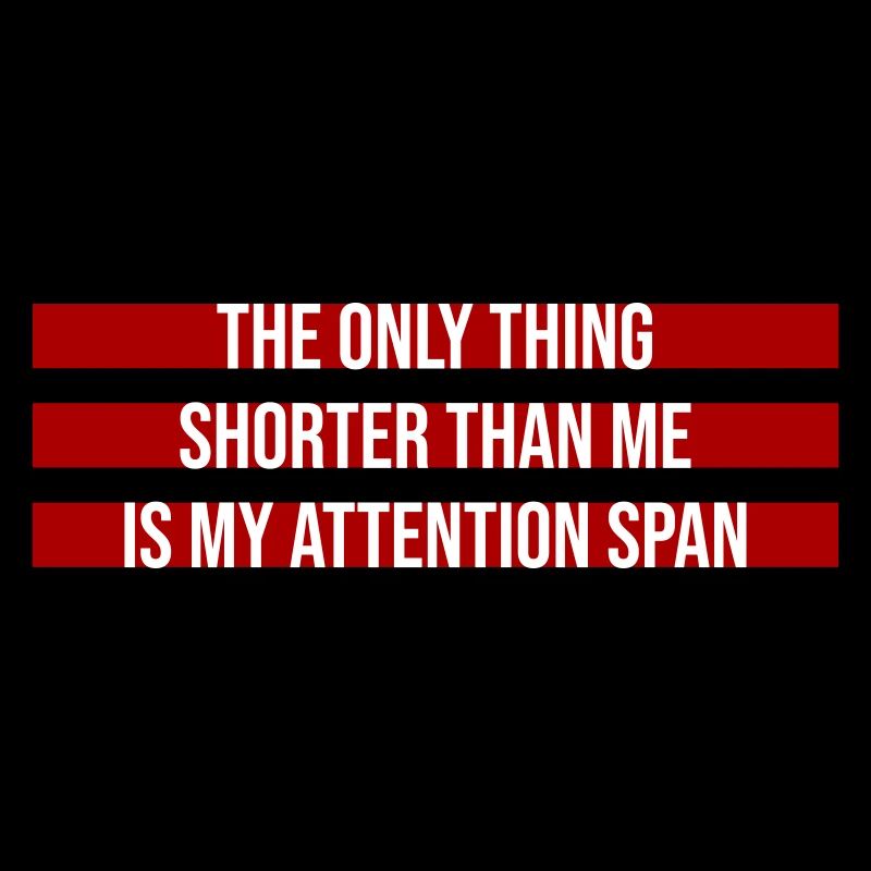 La seule chose plus petite que moi, c’est mon attention