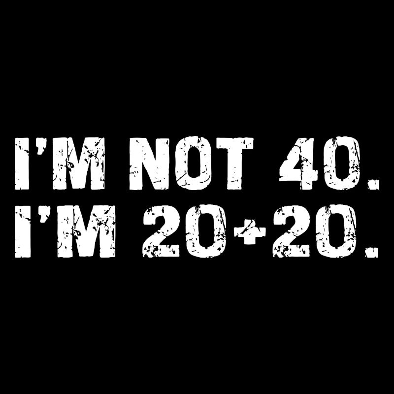 Ich bin nicht 40, ich 20+20