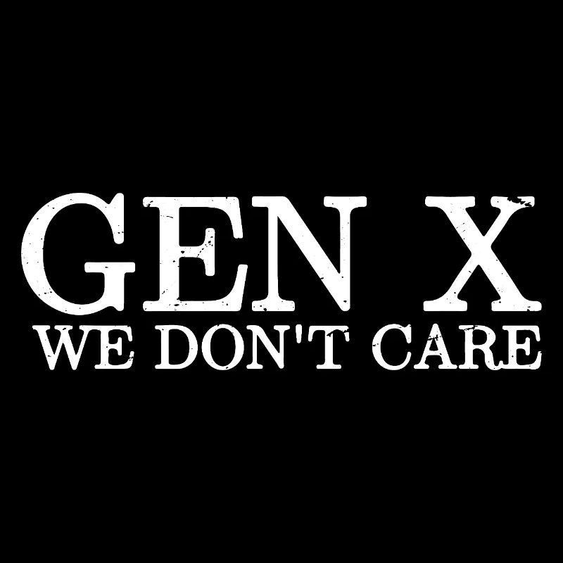 Gen X, on s’en fiche, Gen X