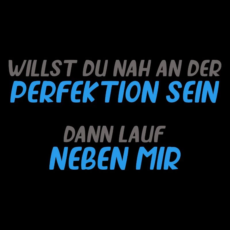 Willst du nah an der Perfektion sein dann lauf