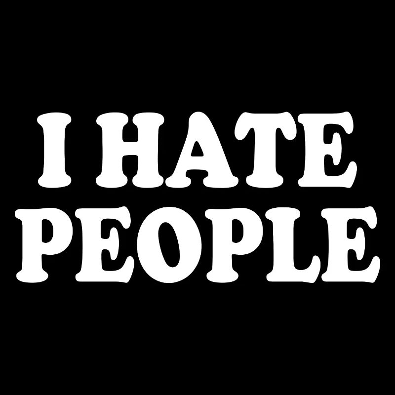 I hate people