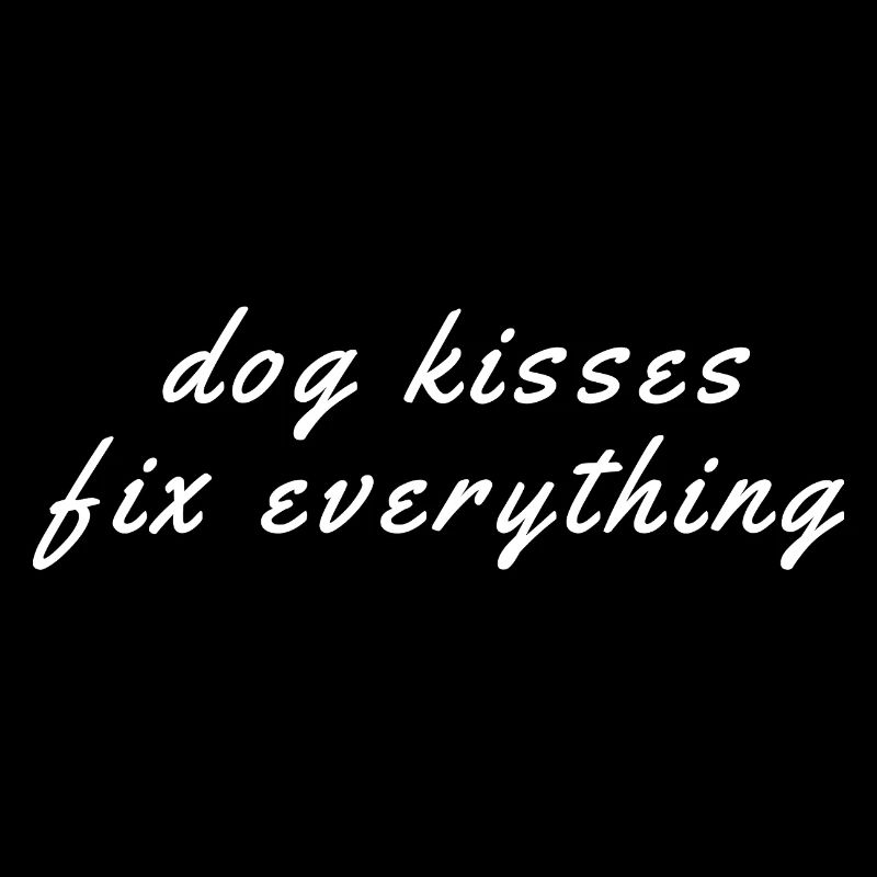 Dog Kisses Fix Everything – Hunde Sprüche