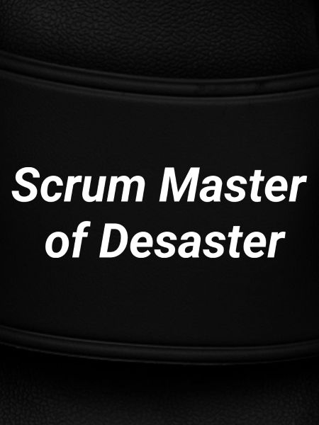 Scrum Master of Desaster