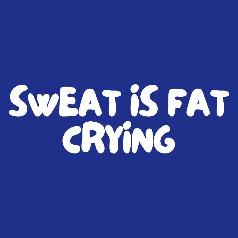 sweat is fat crying