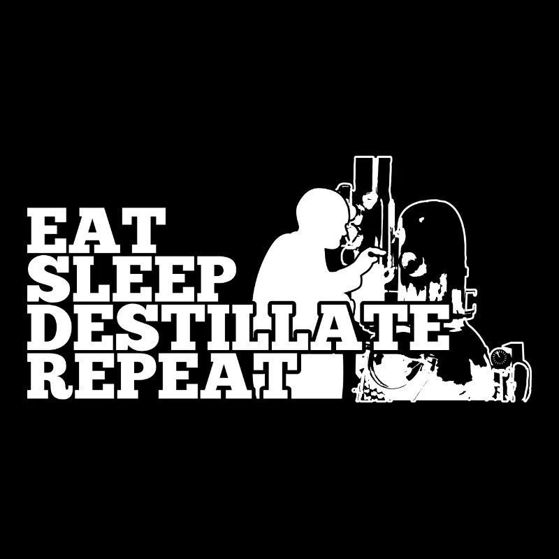 Eat sleep Destillate repeat