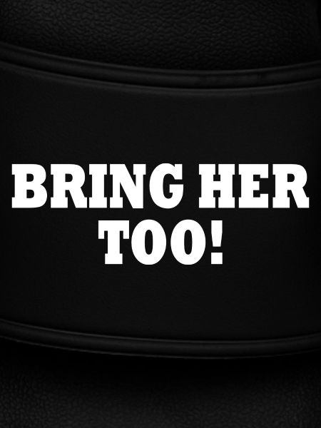 Bring her too