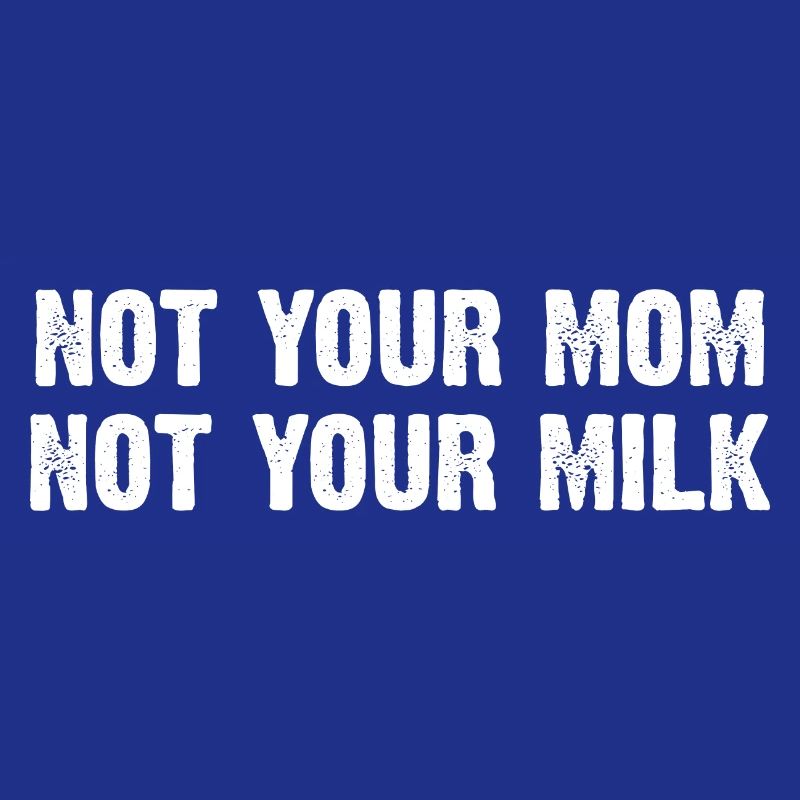 Pas ta mère, pas ton lait