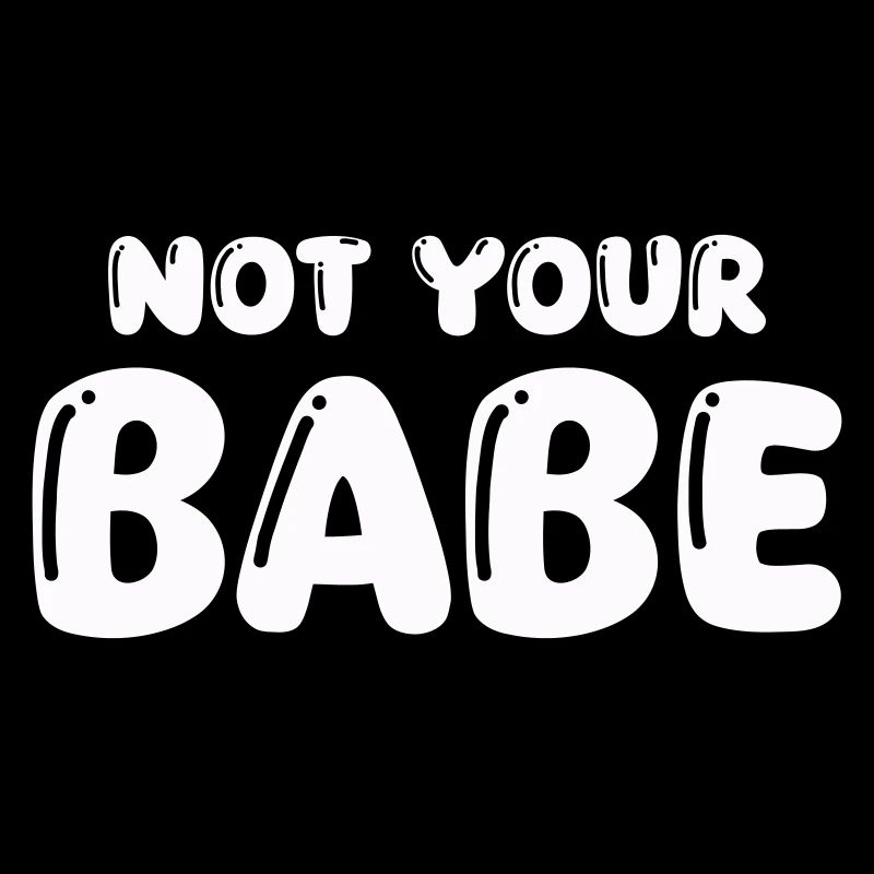 not your babe