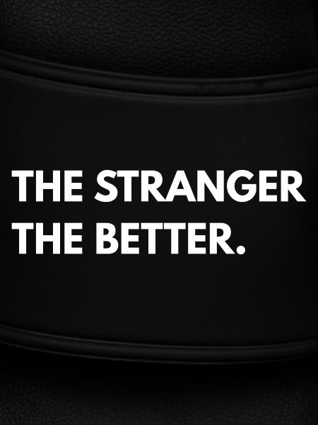 The Stranger The Better