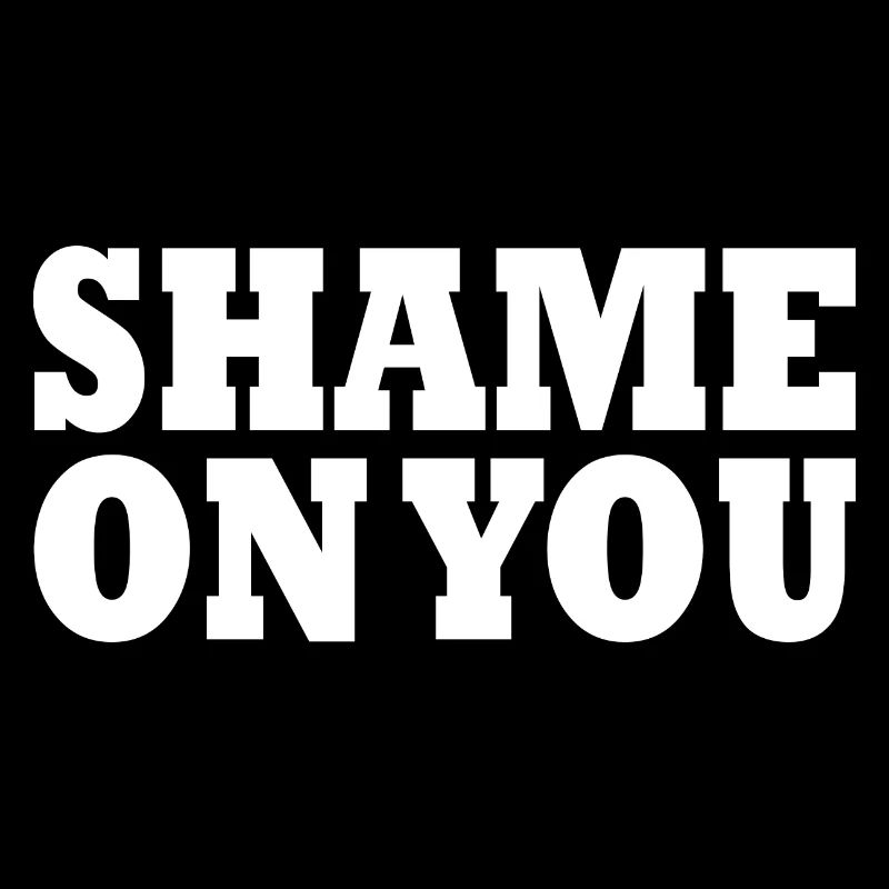 Shame on you