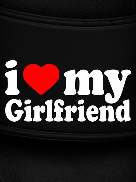 I love my girlfriend