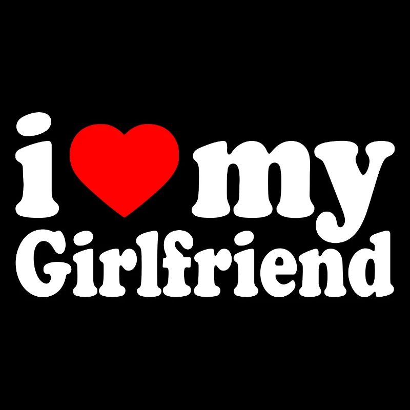I love my girlfriend