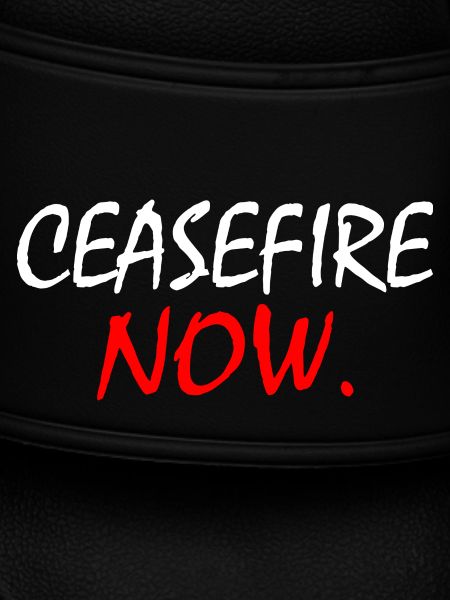 Ceasefire now