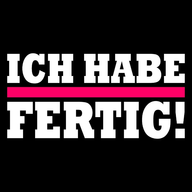 Ich habe fertig
