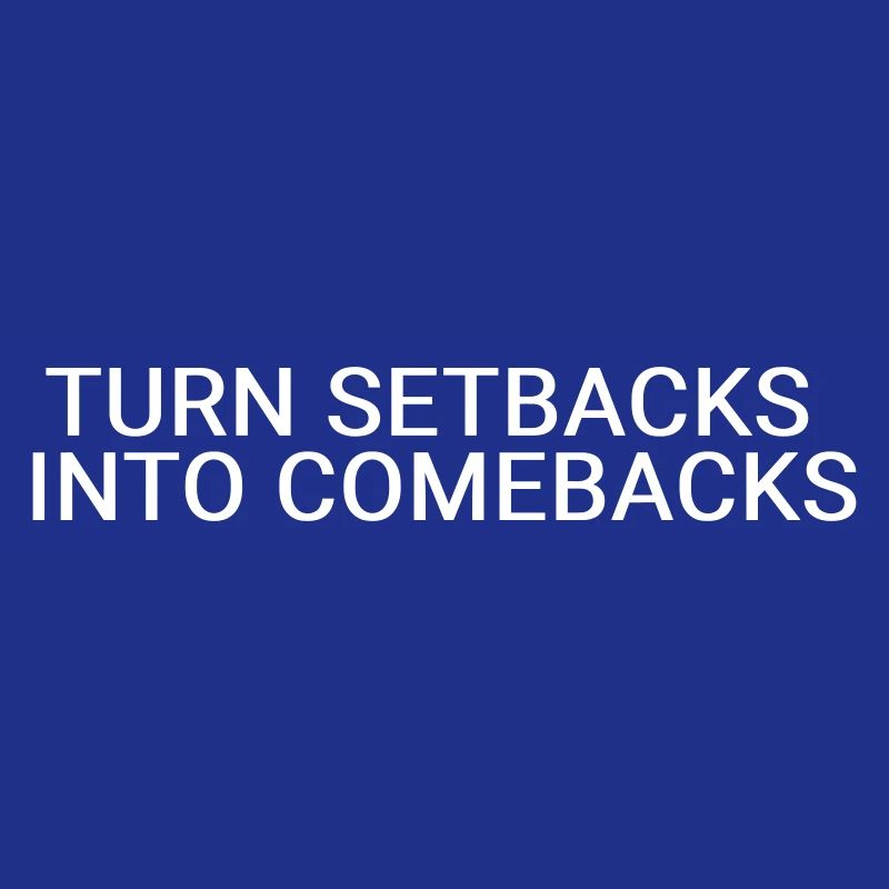 Turn setbacks into comebacks