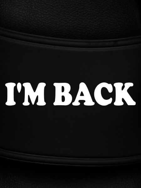 Im back