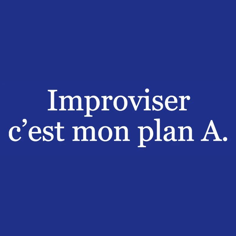 Improviser, c’est mon plan A