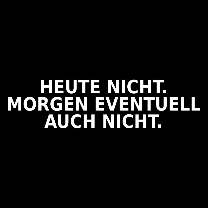 Heute nicht morgen eventuell auch nicht
