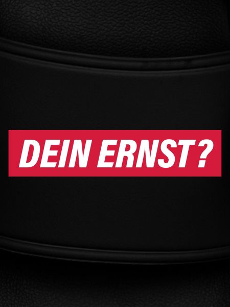 Dein Ernst?