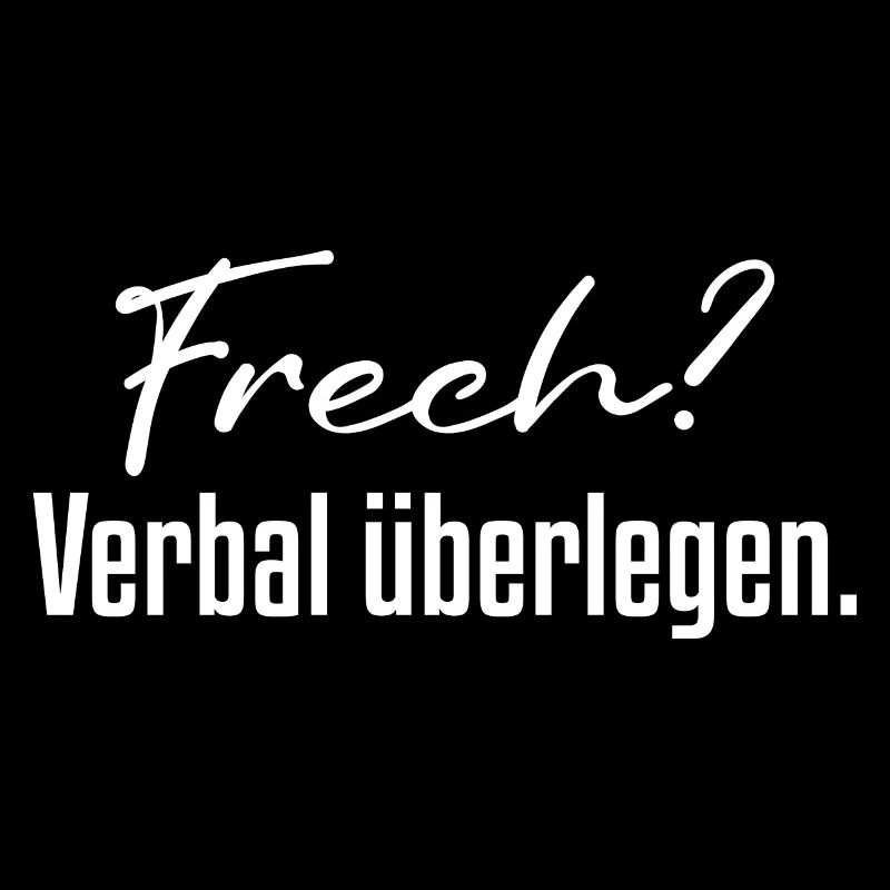 Frech? Verbal überlegen.