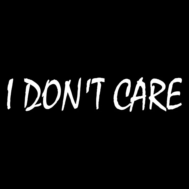 I dont care