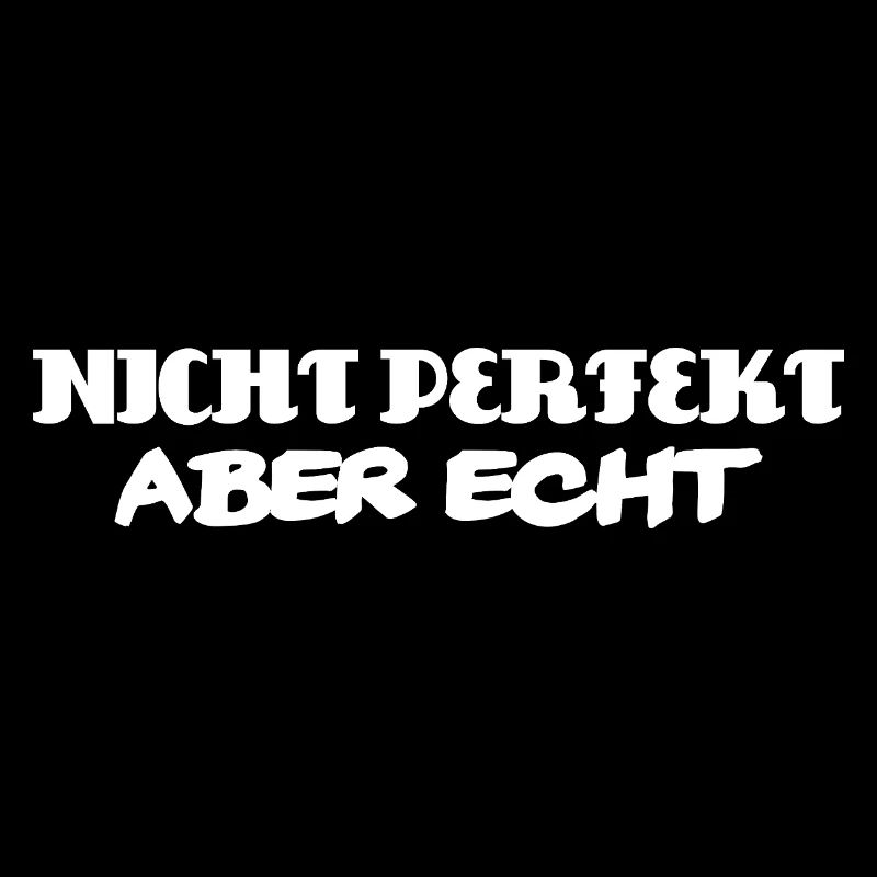 Nicht perfekt aber echt