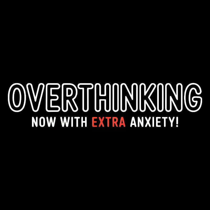 Overthinking, now with extra Anxiety! 
