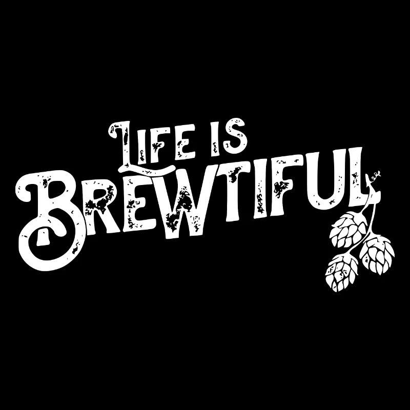 Beer Gift - Brewer - Life is Brewtiful