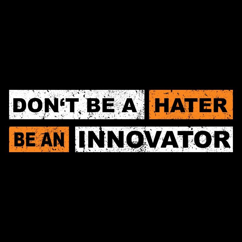 Don't be a hater be an innovator motivation