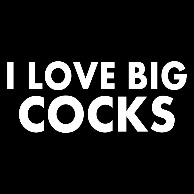 I love big cocks