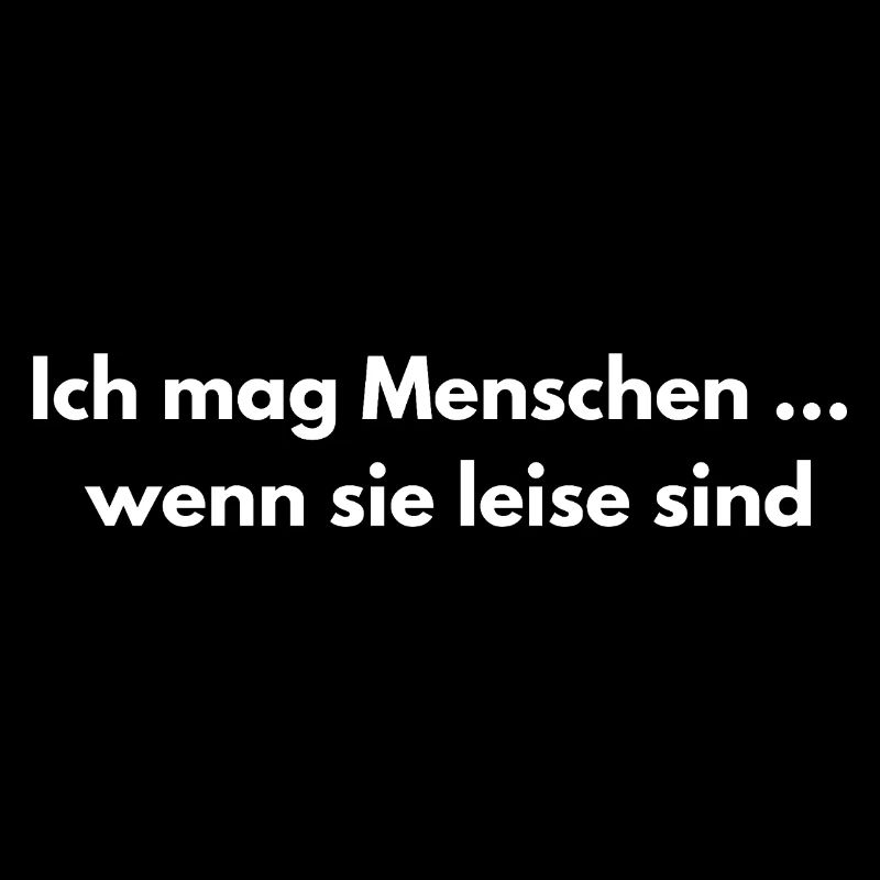 Menschen leise – Sarkastischer Spruch