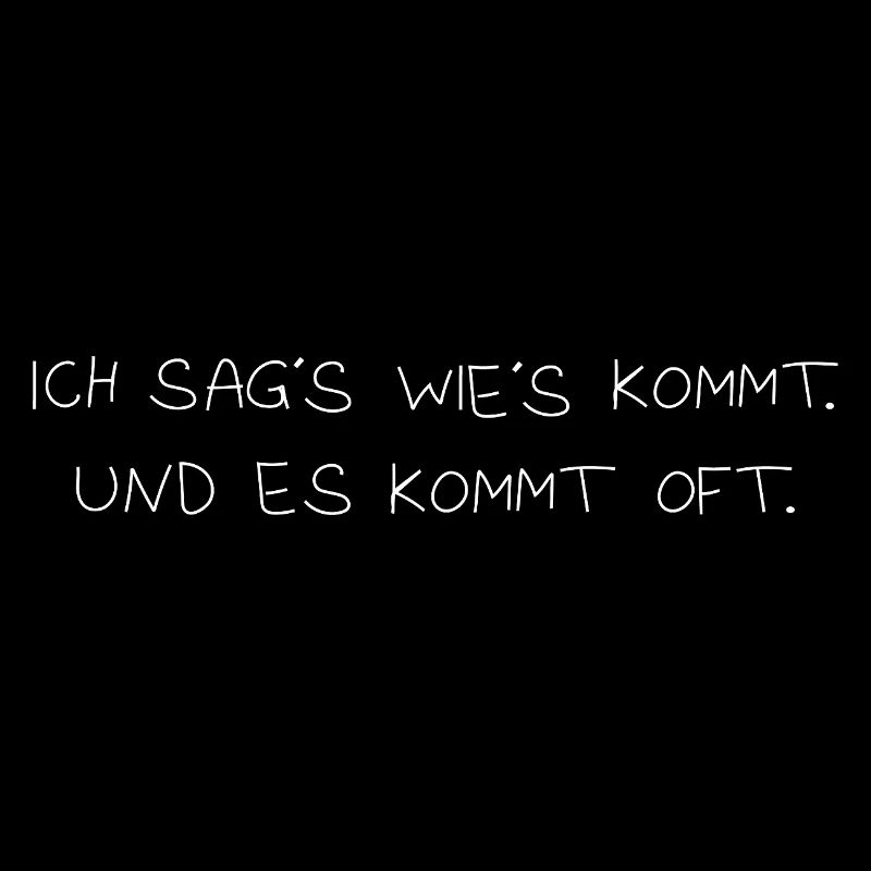 Ich sag wie´s kommt
