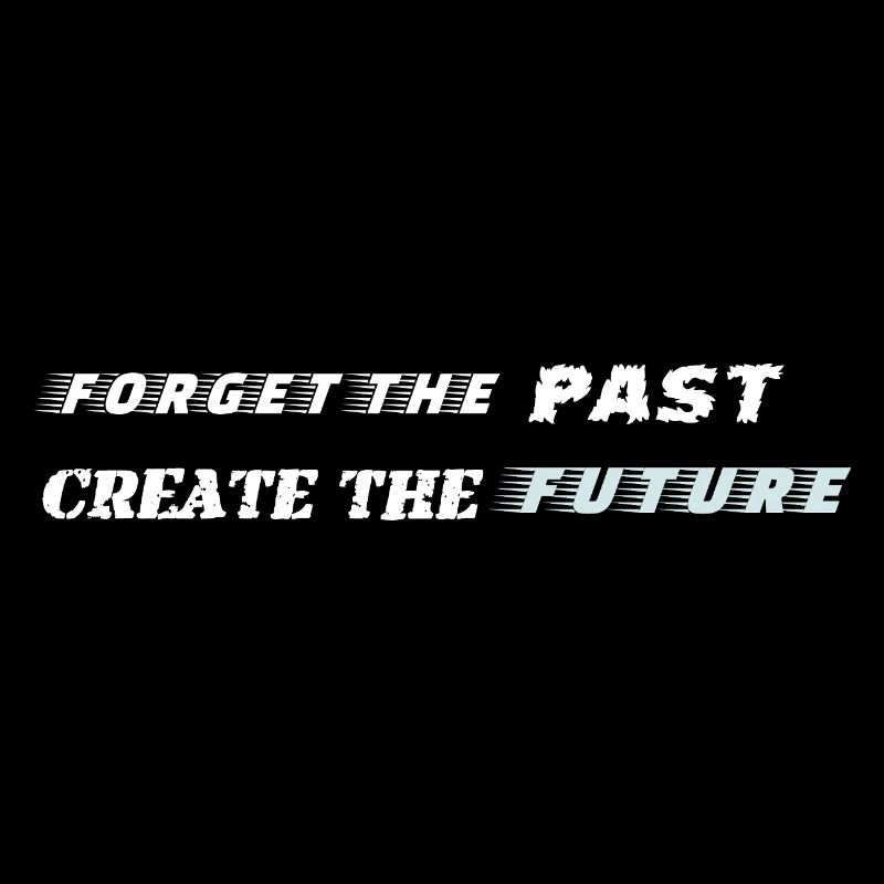Forget the Past Create the Future - Motivation