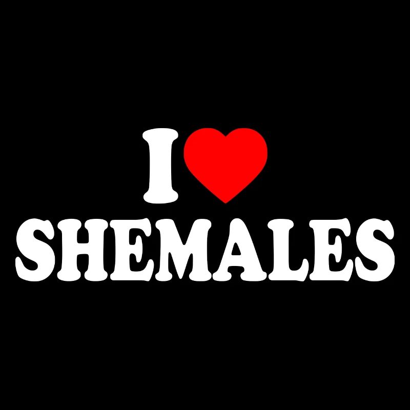 I love shemales