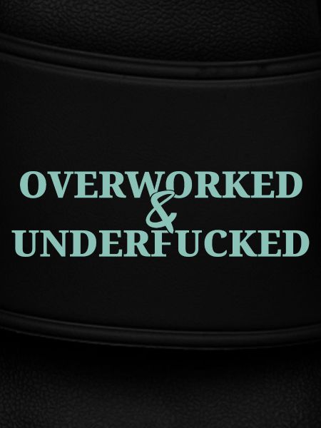 Overworked