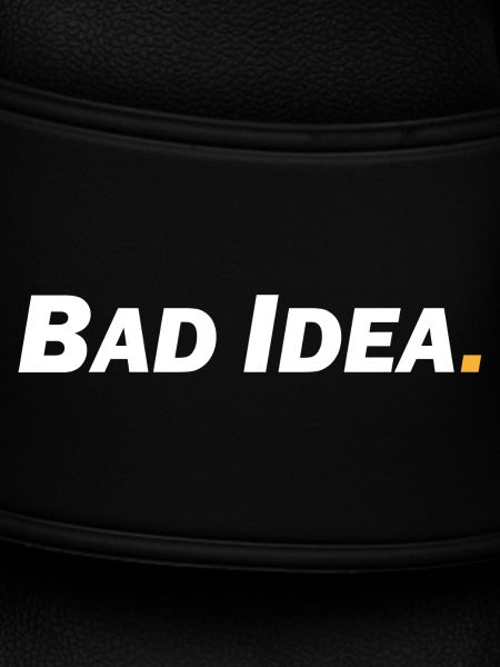 Bad Idea